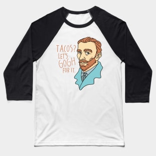 Tacos? Let's Gogh for it - funny Van Gogh portrait Baseball T-Shirt